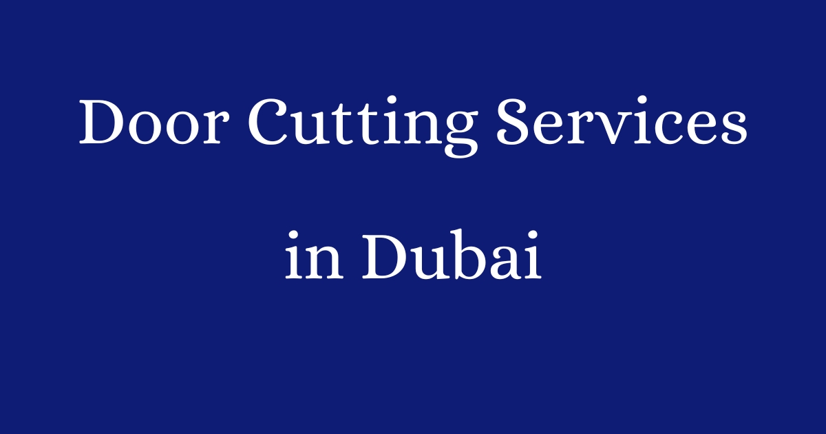 Door Cutting Services in dubai